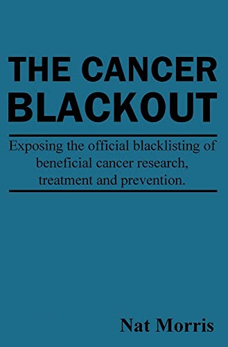 The Cancer Blackout: Exposing the Blacklisting of Beneficial Cancer Treatments: Exposing the Blacklisting of Beneficial Cancer Research (Paperback)