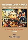 Etherized upon a Table, Vol 2: The Story and Evolution of Modern Poetries