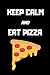 Keep Calm and Eat Pizza: 20...