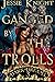 Ganged by the Trolls