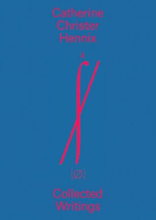 Catherine Christer Hennix: Collected Writings
