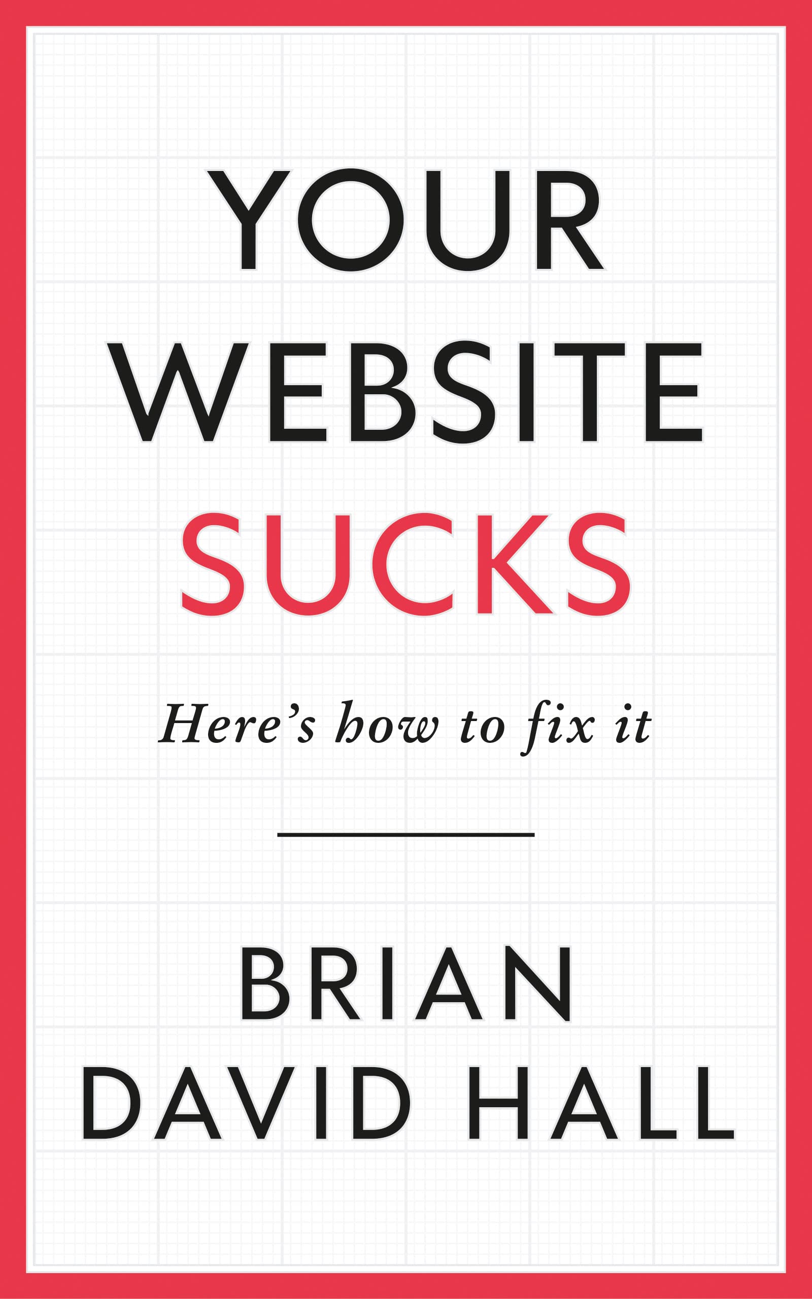 Your Website Sucks: Here's how to fix it (Kindle Edition)