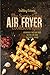 The Super Easy Air Fryer Co...