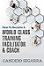 How to Become a World-Class Training Facilitator & Coach by Candido Segarra
