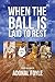 When the Ball is Laid to Rest