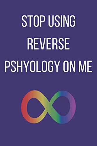 Stop Using Reverse Psychology on me: PDA, Pathological Demand Avoidance, Neurodiverse, infinity symbol, autism notebook journal. (Paperback)