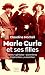 Marie Curie et ses filles: Libres, géniales, pionnières, inspirantes, puissantes