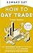 How to Day Trade From Home:...
