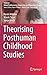 Theorising Posthuman Childhood Studies by Karen Malone