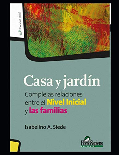 Casa y jardín: Complejas relaciones entre el Nivel Inicial y las familias (Spanish Edition)