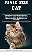 Pixie-Bob cat: The absolute guide on Pixie-Bob cat, care, housing, diet, personality and management (for both adults and children)