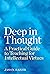 Deep in Thought: A Practical Guide to Teaching for Intellectual Virtues