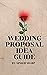 Wedding Proposal Idea Guide...