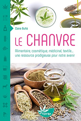 Le Chanvre - Alimentaire, cosmétique, médicinal, textile... une ressource prodigieuse pour notre avenir (Paperback)