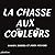 LA CHASSE AUX COULEURS