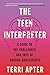 The Teen Interpreter: A Guide to the Challenges and Joys of Raising Adolescents