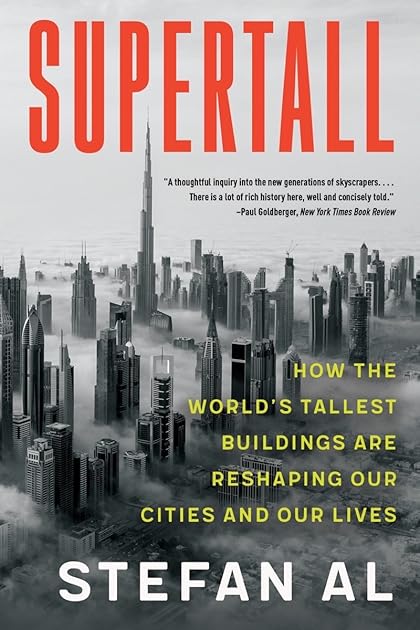 Supertall: How the World's Tallest Buildings Are Reshaping Our Cities and Our Lives