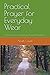 Practical Prayer for Everyday Wear by Noah Count