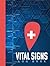 Vital Signs Log Book: Log Sheets for Tracking and Recording Blood Pressure, Blood Sugar, Heart Pulse Rate, Respiratory/Breathing Rate, Oxygen Level, Temperature & Weight