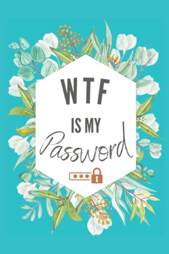 WTF Is My Password :password book, password log book and internet password organizer, Log book To Protect Usernames, Pocket Size Blue Flower Cover ... Adult Password log book, Floral Notebook (Paperback)