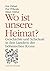 Wo ist unsere Heimat? Gesch...