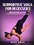 Supportive Yoga for beginner's by Ruby Bush