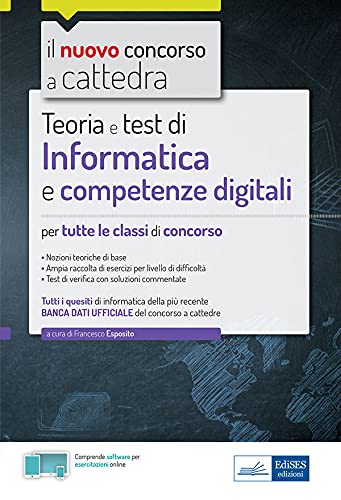Informatica e competenze digitali per tutte le classi di concorso: Teoria e test di Informatica e competenze digitali per tutte le classi di concorso (Italian Edition)