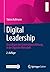 Digital Leadership: Grundlagen der Unternehmensführung in der Digitalen Wirtschaft (German Edition)