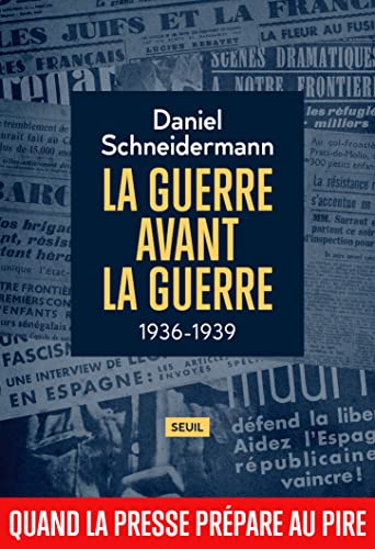 La Guerre avant la guerre: 1936-1939. Quand la presse prépare au pire (French Edition)