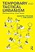 Temporary and Tactical Urbanism by Quentin Stevens