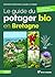 Le guide du potager bio en Bretagne: Nouvelle édition revue et augmentée