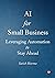 AI for Small Business: Leve...