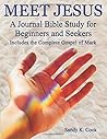 Meet Jesus: A Journal Bible Study For Beginners and Seekers including the complete Gospel of Mark