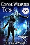Corpse Whisperer Torn by H.R. Boldwood