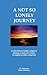 A Not So Lonely Journey (Family Caregivers Sharing in Their Own Words)