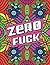 Zero Fuck: Motivational Adu...