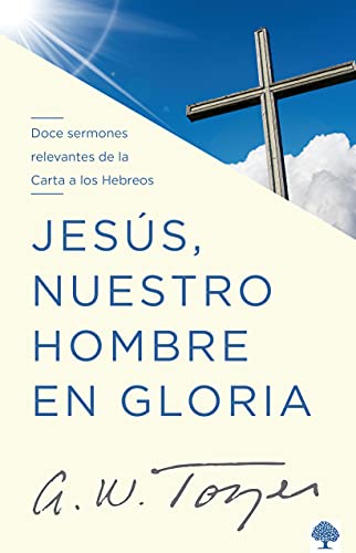 Jesús nuestro hombre en gloria: Doce sermones relevantes de la Carta a los Hebreos (Spanish Edition)