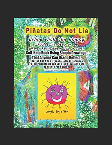 Piñatas Do Not Lie Living with the Enemy Should One Stay or Go When a Relationship is Void of Love? Self-Help Book Using Simple Drawings That Anyone Can Use to Reflect (Paperback)