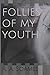 Follies Of My Youth by R a Soames