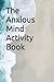 The Anxious Mind Activity Book