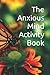 The Anxious Mind Activity Book