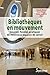 Bibliothèques en mouvement:...