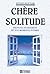 Chère solitude