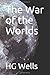 The War of the Worlds: The War of the Worlds (1898), by H. G. Wells, is an early science fiction novel which describes an invasion of England by aliens from Mars.