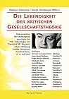 Die Lebendigkeit der kritischen Gesellschaftstheorie: Dokumentation der Arbeitstagung aus Anlass des 100. Geburtstages von Theodor W. Adorno, 4. - 6. ... Goethe-Universität, Frankfurt am Main