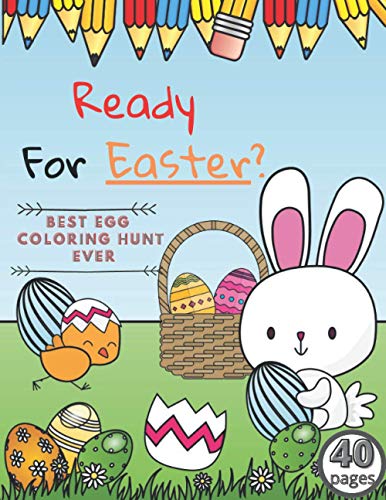 Ready For Easter? BEST EGG COLORING HUNT EVER 40pages: : Lift the Book for Easter Basket , Perfect Spring Book for creative kids of all ages (Paperback)