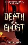 DEATH OF A GHOST: To live, you have to die and to die, you have to live