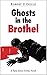 Ghosts in the Brothel: A Ta...
