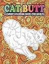 Cat Butt A Funny Coloring Book For Adults: An Adult Coloring Book for Cat Lovers for Stress Relief & Relaxation Coloring Books for Women. Cat Butt A Funny Coloring Book For Adults: An Adult Coloring Book for Cat Lovers for Stress Relief & Relaxation Coloring Books for Women.