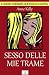 Sesso delle mie trame: Il n...